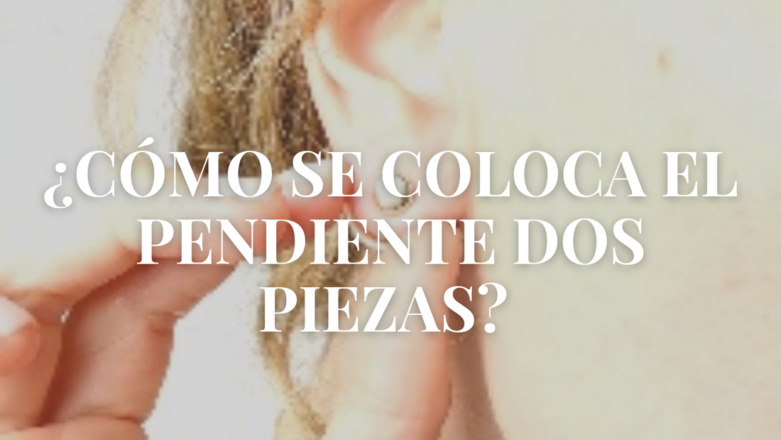 ¿Cómo se coloca el pendiente dos piezas?